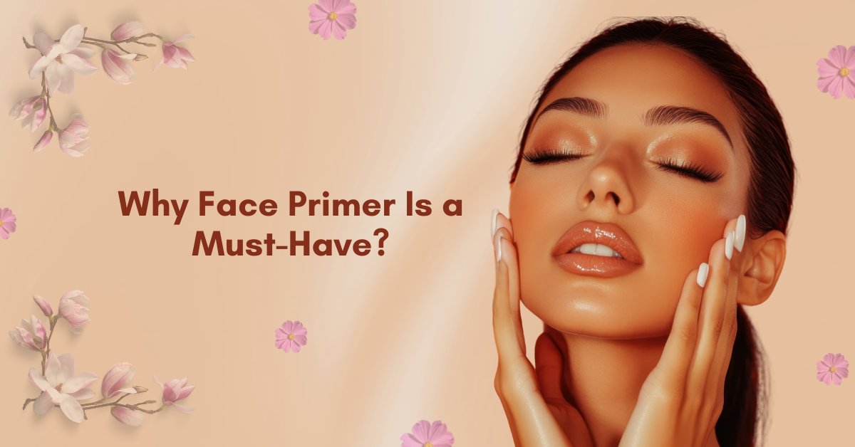 Smooth Skin Starts Here: Why Face Primer Is a Must-Have?